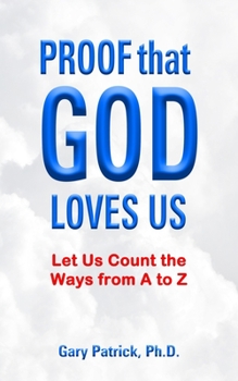 Paperback PROOF That GOD LOVES US: Let Us Count the Ways from A to Z Book