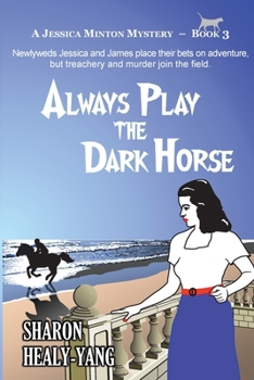 Always Play the Dark Horse: A Jessica Minton Mystery, Book 3 - Book #3 of the Jessica Minton Mystery