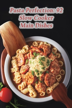 Paperback Pasta Perfection: 92 Slow Cooker Main Dishes Book