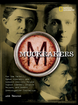Hardcover Muckrakers: How Ida Tarbell, Upton Sinclair, and Lincoln Steffens Helped Expose Scandal, Inspire Reform, and Invent Investigative Book