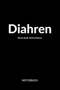 Diahren: Notizblock | Notizbuch | DIN A5, 120 Seiten | Liniert, Linien, Lined | Notizen, Termine, Planer, Tagebuch, Organisation | Deine Stadt, Dorf, Region und Heimat (German Edition)