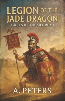 Paperback Legion of the Jade Dragon: Eagles on the Silk Road Book