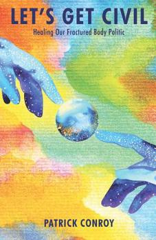 Paperback Let's Get Civil - Healing Our Fractured Body Politic Book