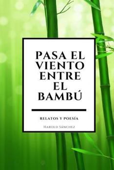 Paperback Pasa el viento entre el bambú: Relatos y Poesía [Spanish] Book