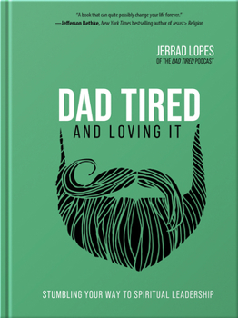 Hardcover Dad Tired and Loving It: Stumbling Your Way to Spiritual Leadership Book