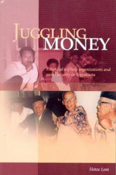 Juggling Money: Financial Self-Help Organizations and Social Security in Yogyakarta - Book #221 of the Verhandelingen van het Koninklijk Instituut voor Taal-, Land- en Volkenkunde