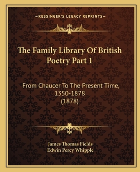 Paperback The Family Library Of British Poetry Part 1: From Chaucer To The Present Time, 1350-1878 (1878) Book