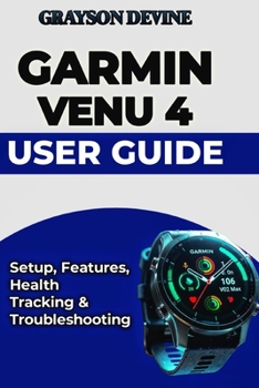 Paperback Garmin Venu 4 User Guide: Setup, Features, Health Tracking & Troubleshooting Book