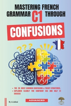 Paperback Mastering French Grammar C1 Through Confusions: The 20 Most Common Confusions & Tricky Structures Explained Clearly for Confident Use & DALF C1 Succes Book