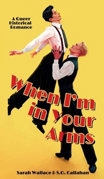 When I'm in Your Arms : A Queer Historical Romance