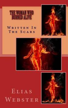 Paperback The Woman Who Burned Alive: It's Written In The Scars Book