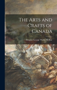 Hardcover The Arts and Crafts of Canada Book
