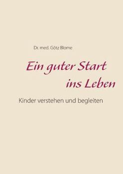 Paperback Ein guter Start ins Leben: Kinder verstehen und begleiten [German] Book