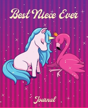 Best Niece Ever: Unicorn and Flamingo Notebook and Sketchbook For Writing Drawing Doodling Sketching With Lined and Blank Pages With Beautiful Unicorn ... Margins Journal and Notebook for Girls