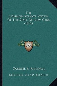 Paperback The Common School System Of The State Of New York (1851) Book