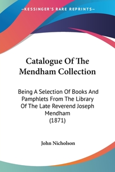 Paperback Catalogue Of The Mendham Collection: Being A Selection Of Books And Pamphlets From The Library Of The Late Reverend Joseph Mendham (1871) Book