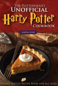 Paperback The Potterhead's Unofficial Harry Potter Cookbook: The Best Recipes from Harry Potter - Harry Potter Recipe Book for All Ages Book