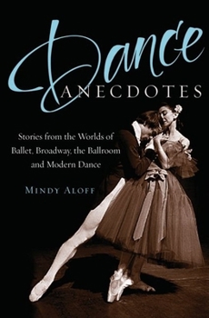 Hardcover Dance Anecdotes: Stories from the Worlds of Ballet, Broadway, the Ballroom, and Modern Dance Book