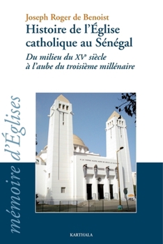 Histoire de l'Eglise catholique au Sénégal du milieu du XVe siècle à l'aube du troisième millénaire