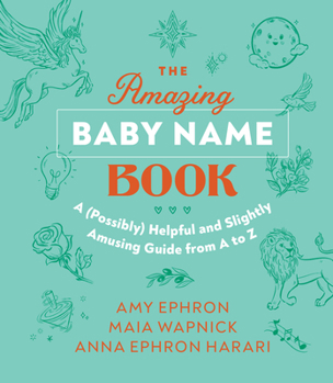 Hardcover The Amazing Baby Name Book: A (Possibly) Helpful and Slightly Amusing Guide from A-Z Book