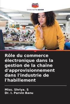 Rôle du commerce électronique dans la gestion de la chaîne d'approvisionnement dans l'industrie de l'habillement (French Edition)