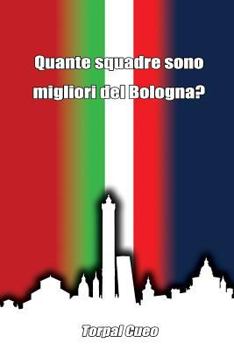 Paperback Quante Squadre Sono Migliori del Bologna?: Regalo Divertente Per Tifosi Bolognesi. Il Libro È Vuoto, Perché È Il Bologna FC La Squadra Migliore. Idee [Italian] Book