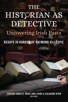 Hardcover The Historian as Detective: Uncovering Irish Pasts: Essays in Honour of Raymond Gillespie Book