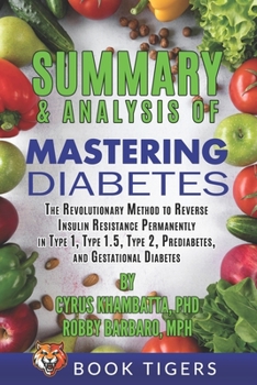 Paperback Summary and Analysis of Mastering Diabetes: The Revolutionary Method to Reverse Insulin Resistance Permanently in Type 1, Type 1.5, Type 2, Prediabete Book