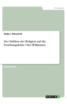 Paperback Der Einfluss der Religion auf die Erziehungslehre Otto Willmanns [German] Book