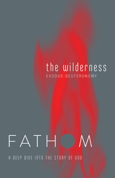 Paperback Fathom Bible Studies: The Wilderness Student Journal (Exodus-Deuteronomy): A Deep Dive Into the Story of God Book
