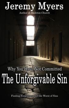 Paperback Why You Have Not Committed the Unforgivable Sin: Finding Forgiveness for the Worst of Sins Book