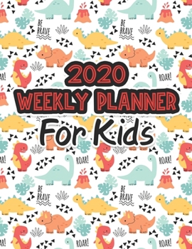 2020 Weekly Planner for Kids: 54 Weeks Calendar Schedule Organizer with School Timetable for Grade School Students. Cute Dinosaur Pattern Cover
