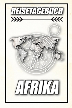 Reisetagebuch Afrika: Reisejournal für den Urlaub - inkl. Packliste | Erinnerungsbuch für Sehenswürdigkeiten & Ausflüge | Notizbuch als Geschenk, Abschiedsgeschenk (German Edition)