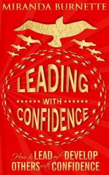 Paperback Leading With Confidence: How to Lead and Develop Others With Confidence Book