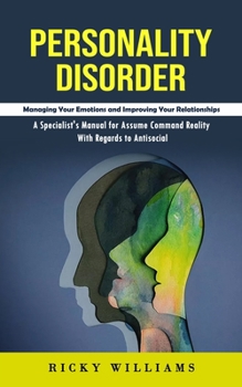 Paperback Personality Disorder: Managing Your Emotions and Improving Your Relationships (A Specialist's Manual for Assume Command Reality With Regards to Antiso Book
