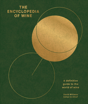 The Encyclopedia of Wine: A Definitive Guide to the World of Wine
