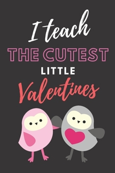 Paperback I Teach the Cutest Little Valentines: A Kindness Tracking Log Book for Teachers of Elementary and Grammar School Children Book