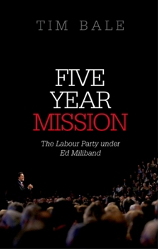 Paperback Five Year Mission: The Labour Party Under Ed Miliband Book