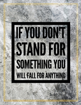Paperback If you don't stand for something, you will fall for anything.: College Ruled Marble Design 100 Pages Large Size 8.5" X 11" Inches Matte Notebook Book
