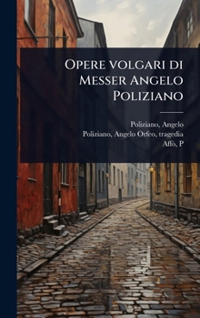Opere volgari di Messer Angelo Poliziano (Italian Edition)