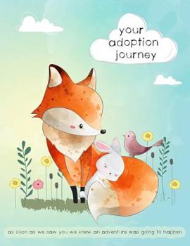 Your Adoption Journey: A Keepsake Book to Gather and Record Precious Memories to Gift to Your Adopted Child, Adoption Journal for Adoptive Parents