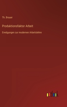 Hardcover Produktionsfaktor Arbeit: Erwägungen zur modernen Arbeitslehre [German] Book