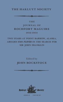 The Journal of Rochfort Maguire, 1852-1854: Two Years at Point Barrow, Alaska, Aboard HMS Plover in the Search for Sir John Franklin (Works Issued by the Hakluyt Society,)