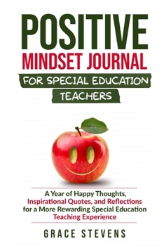 Paperback Positive Mindset Journal for Special Education Teachers: A Year of Happy Thoughts, Inspirational Quotes, and Reflections for a More Rewarding Special Book