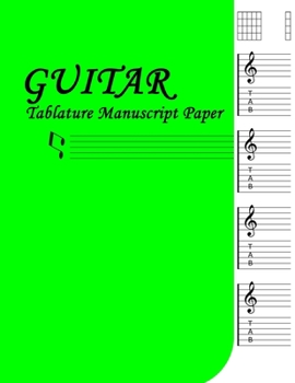 Guitar Tablature: 6 String Guitar Chord And Tablature Staff Music Paper For Guitar Players, Musicians, Guitar ... Guitar Manuscript Books