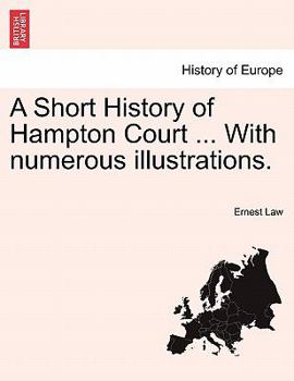 Paperback A Short History of Hampton Court ... with Numerous Illustrations. Book
