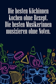 Paperback Die besten Köchinnen kochen ohne Rezept Die besten Musikerinnen musizieren ohne Noten: Notenheft DIN-A5 mit 100 Seiten leerer Notenzeilen zum Notieren [German] Book