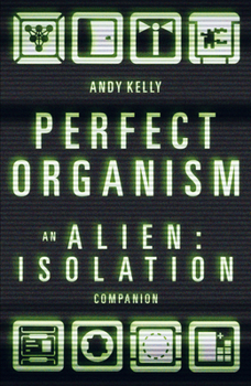 Hardcover Perfect Organism: An Alien: Isolation Companion Book