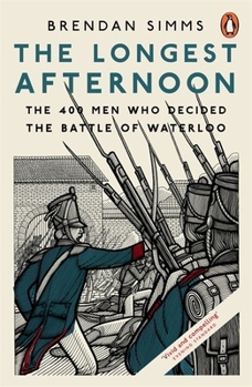 Paperback The Longest Afternoon: The 400 Men Who Decided The Battle Of Waterloo Book