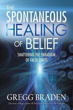 Hardcover The Spontaneous Healing of Belief: Shattering the Paradigm of False Limits Book
